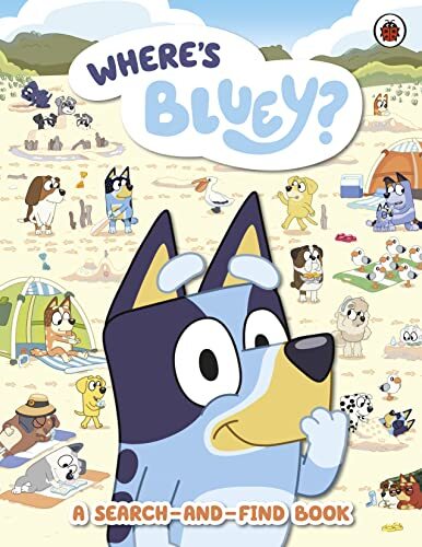 Bluey where a - where's, bluey?:
